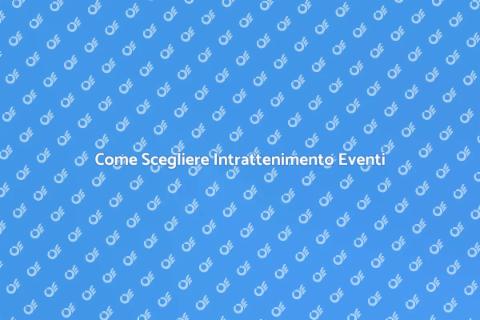 Intrattenimento Eventi: Guida Completa