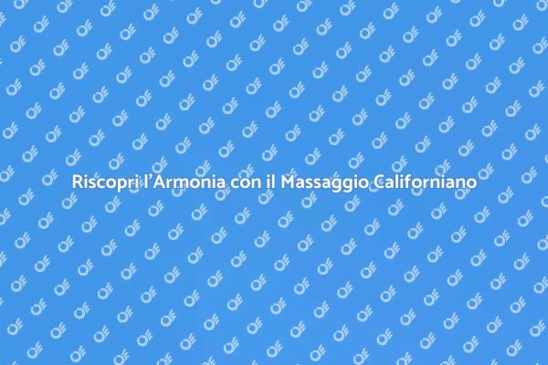Massaggio Californiano: Rilassati e Rinnova