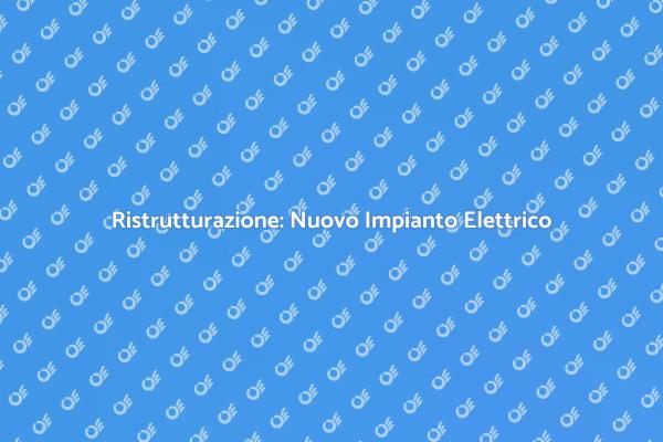 Rinnova la tua Casa: Impianto Elettrico