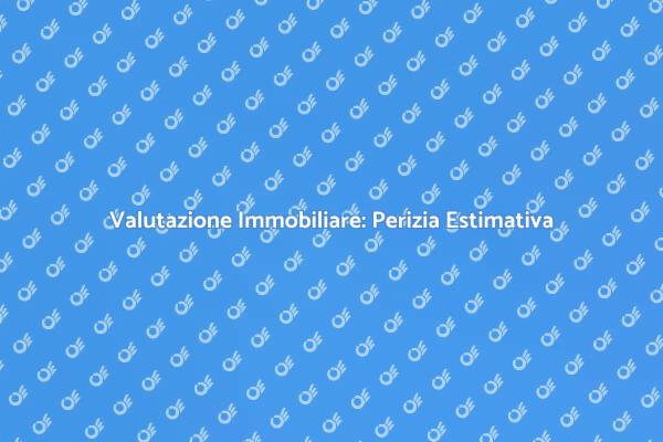 Perizia Estimativa: Chiave per il Successo