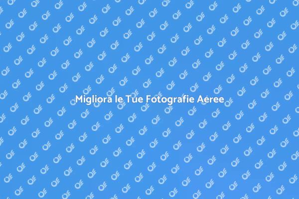 Regolazione per Foto Aeree Perfette