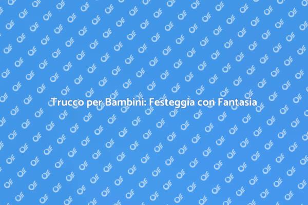 Truccabimbi: Feste Indimenticabili per Bambini