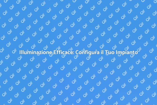Come Configurare il Tuo Impianto Elettrico