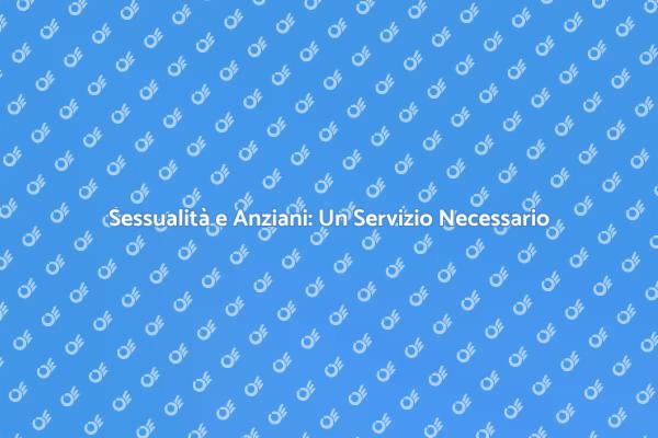Sessualità nella Terza Età: Un Approccio Nuovo