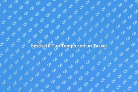 Assumere un Tasker per il Tuo Tempo