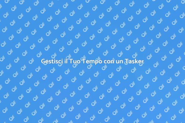 Ottimizza il Tempo con un Tasker