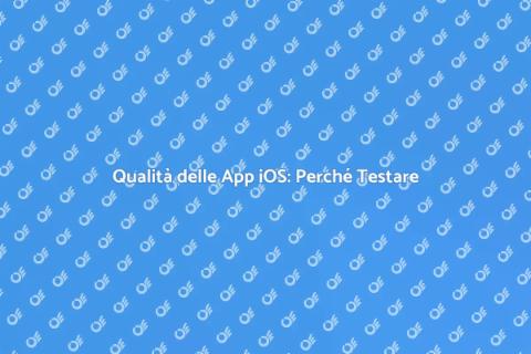 Testare App iOS: Affidati ai Professionisti