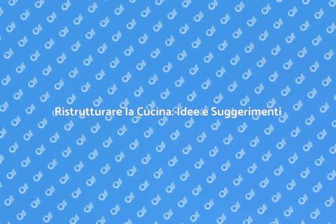 Aggiornare la Cucina: Ristruttura Ora
