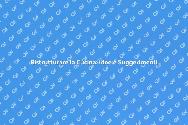 Rinnova la Tua Cucina: Idee e Consigli