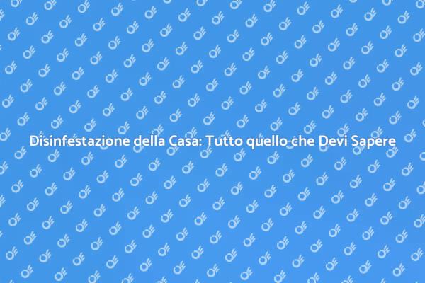 Proteggi la Tua Casa dalle Infestazioni
