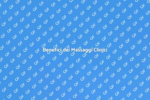 Massaggi Clinici: Benessere e Rilassamento