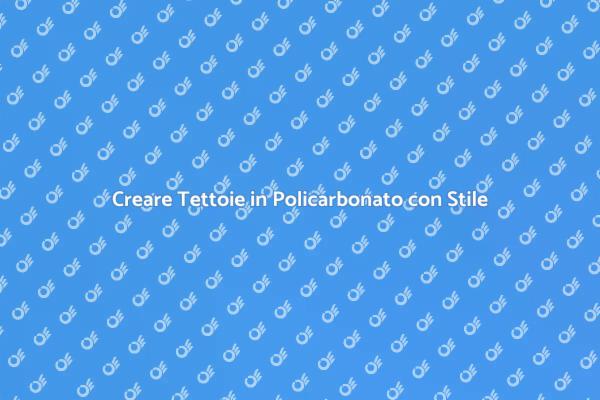 Tettoie in Policarbonato: Stile e Funzionalità