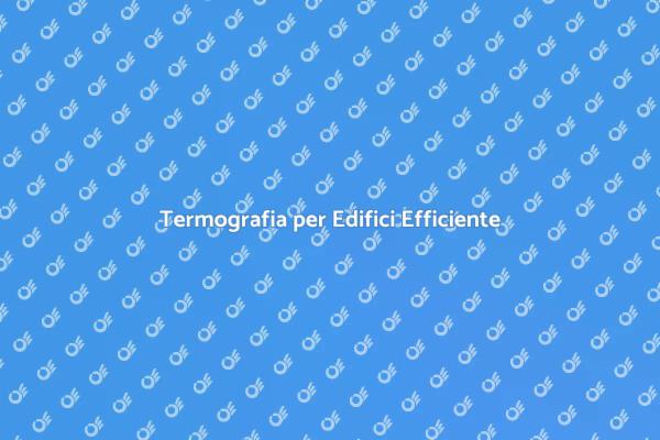L'Importanza dell'Analisi Termografica