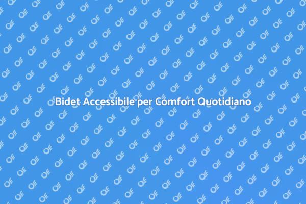 Comfort e Accessibilità nel Bidet