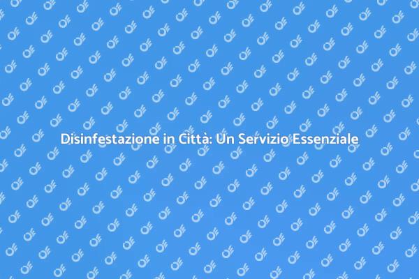 Disinfestazione: Fondamentale per la Salute