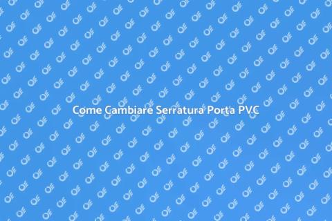 Sostituire Serratura Porta PVC Sicura