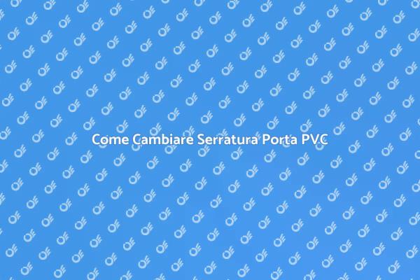 Sostituzione Sicura Serratura Porta PVC