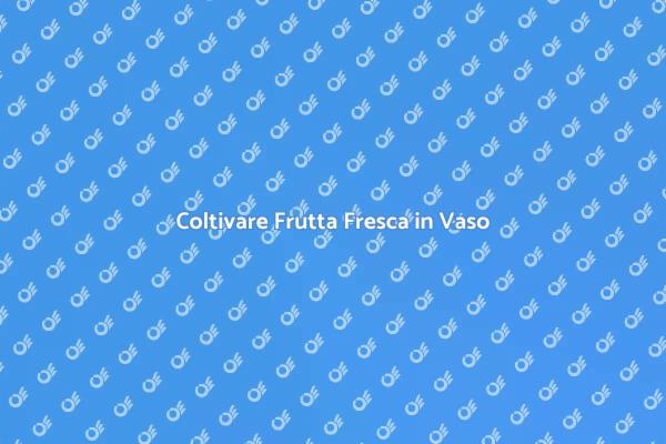 Realizza il Tuo Frutteto in Vaso