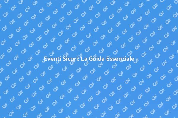 La Sicurezza nei Tuoi Eventi