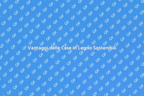 Casa in Legno: Sostenibilità e Comfort