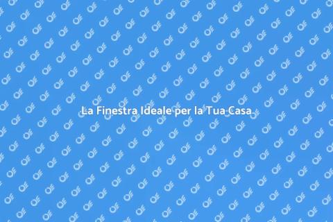 Scegliere la Finestra Perfetta