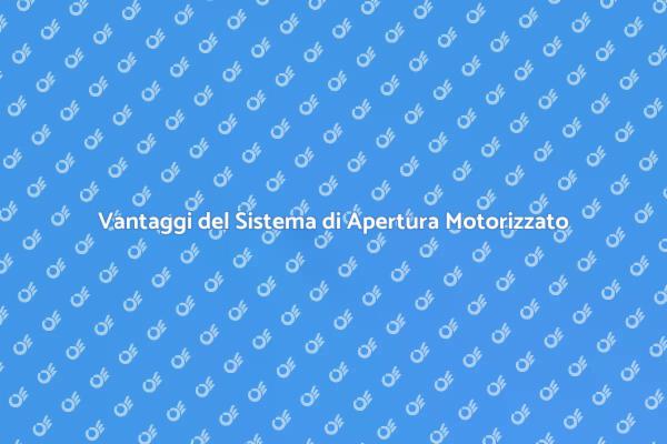 Apertura Motorizzata: Vantaggi e Innovazione