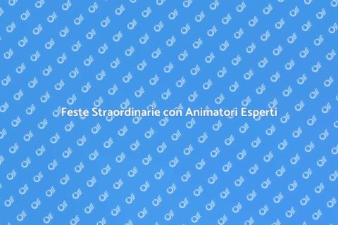 Animatore per Feste Uniche e Originali