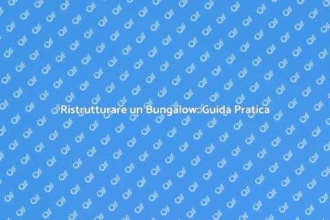 Espandere un Bungalow: Idee Utili