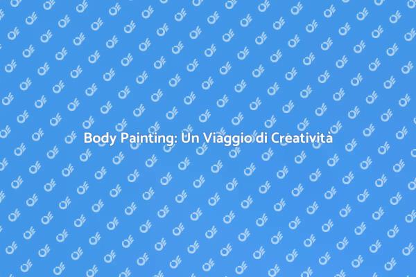 Body Painting: Un'Arte da Vivere
