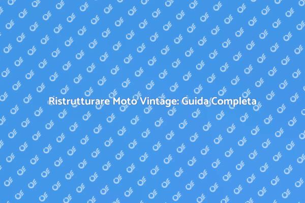 Restauro Moto Vintage: Un'Esperienza Unica