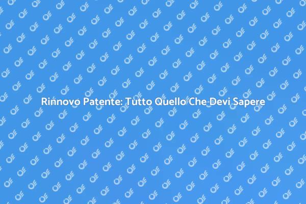 Rinnova la Patente: Guida Pratica per Te