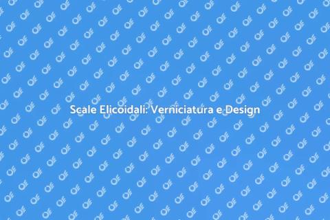 Verniciatura Scale Elicoidali: Guida