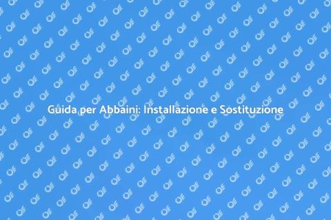Installare o Sostituire Abbaini