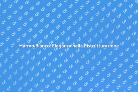 Ristrutturazione con Marmo Bianco