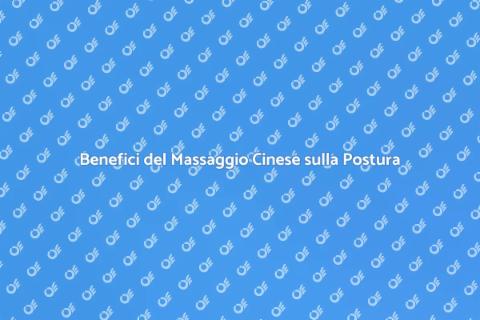 Massaggio Cinese per Migliorare Postura