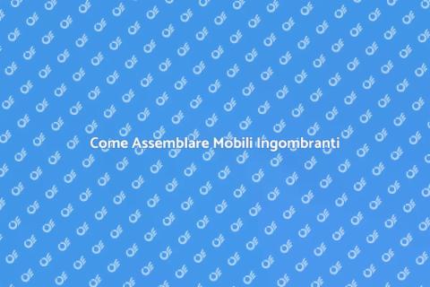 Assemblaggio Mobili Ingombranti Facile