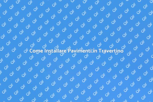 Installazione di Pavimenti in Travertino