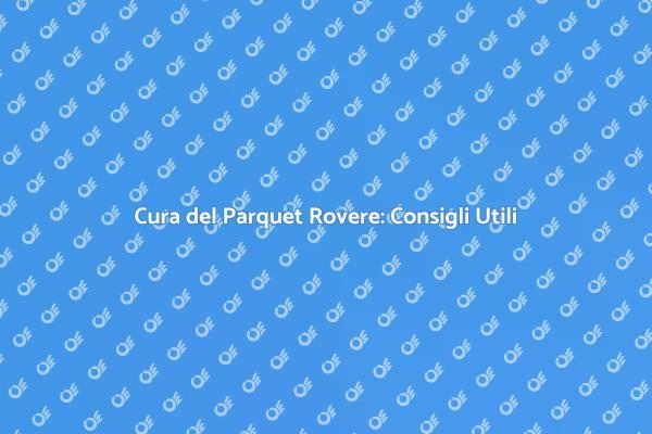 Manutenzione del Parquet: I Segreti