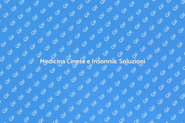 Rimedi Cinesi per Insonnia Efficaci