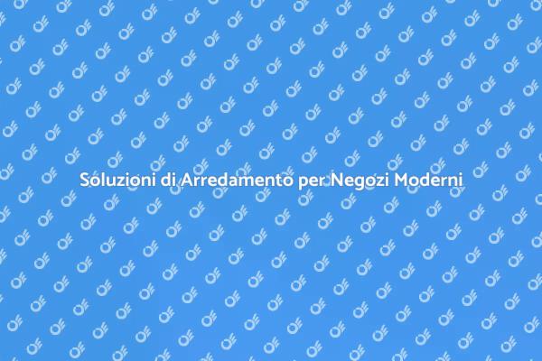 Trasforma il Tuo Negozio con Arredamento Moderno