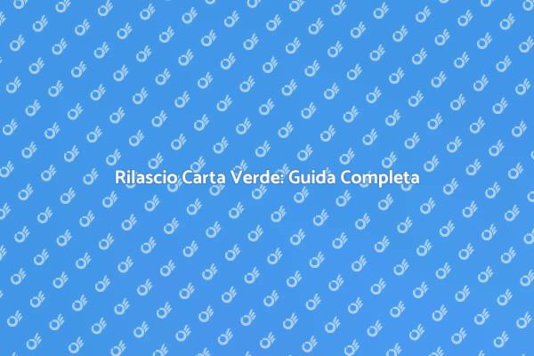 Rilascio Carta Verde: Informazioni Utili