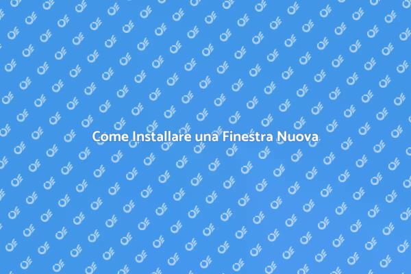 Installazione Finestra: Vantaggi e Tecniche