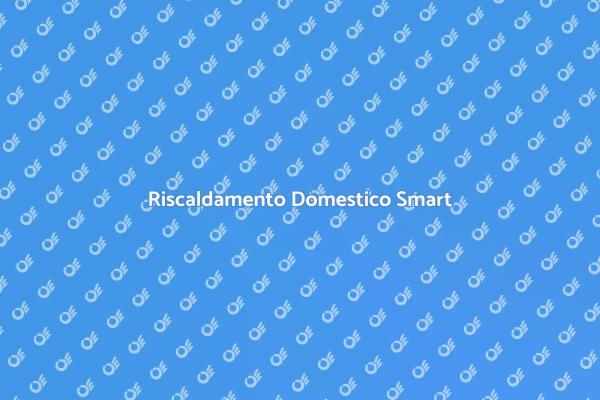Comfort Domestico con Riscaldamento Smart