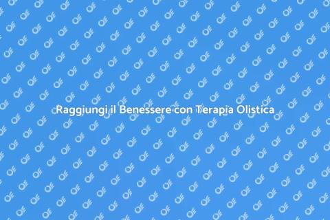 Terapia Olistica per il Benessere Totale