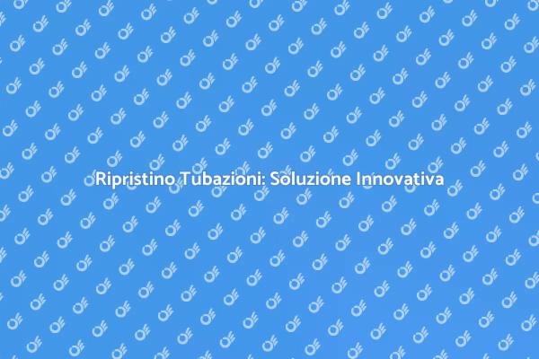 Relining: La Soluzione per le Tubazioni