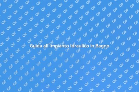 Impianto Idraulico per il Bagno