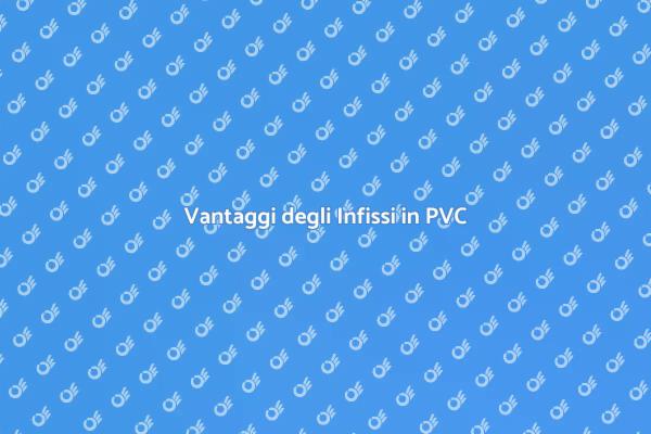 Infissi in PVC: La Scelta Ideale