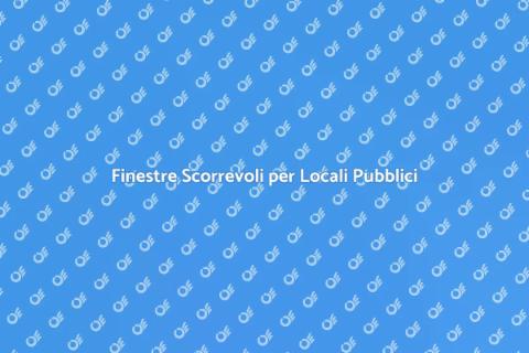Installare Finestre Scorrevoli Locali