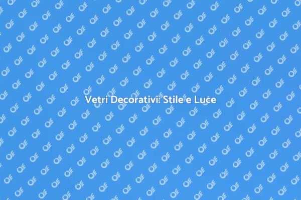 Rendi Unici i Tuoi Ambienti con i Vetri