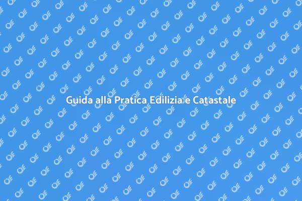 Navigare nella Pratica Edilizia e Catastale